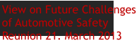View on Future Challenges of Automotive SafetyReunion 21. March 2013